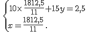 \,\{\,10\times  \,\frac{1812,5}{11}+15y=2,5\\x=\frac{1812,5}{11}\,.
